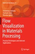 Flow Visualization in Materials Processing: Practical Techniques and Selected Applications