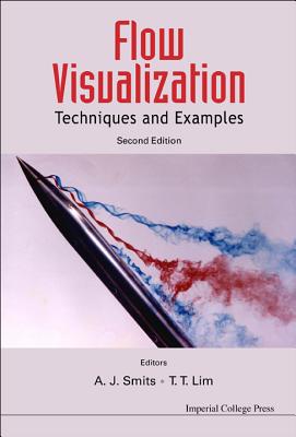Flow Visualization: Techniques and Examples (Second Edition) - Smits, Alexander J (Editor), and Lim, Tee Tai (Editor)