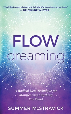 Flowdreaming: A Radical New Technique for Manifesting Anything You Want - McStravick, Summer