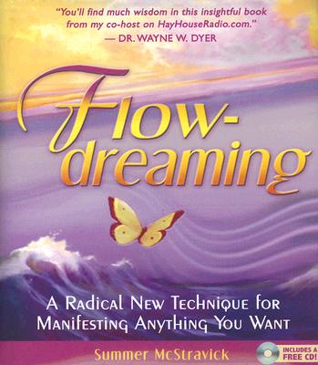 Flowdreaming: A Radical New Technique for Manifesting Anything You Want - McStravick, Summer