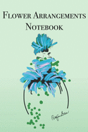 Flower Arrangements Notebook: Stylishly illustrated little notebook is the perfect accessory for lovers of flower arrangements.