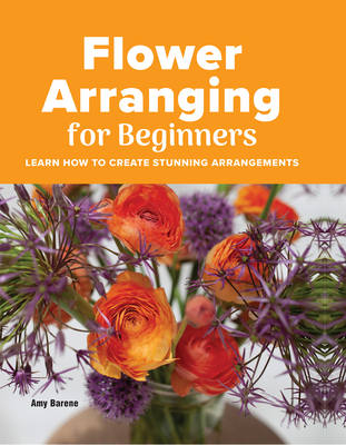 Flower Arranging for Beginners - Barene, Amy