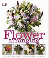 Flower Arranging: For Home, Weddings and Gifts