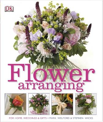 Flower Arranging: For Home, Weddings and Gifts - Welford, Mark, and Wicks, Stephen
