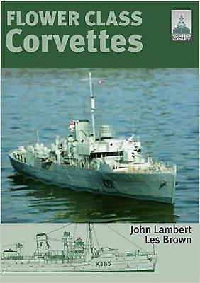 Flower Class Corvettes: Shipcraft Special - Lambert, John, and Brown, Les
