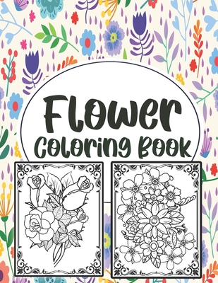 Flower Coloring Book: Simple And Beautiful Flower Design. Coloring Book For Relax, Fun And Stress Relieve. Easy Print Coloring Pages For Seniors, Families And Beginners. - Press, Sh