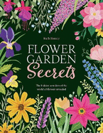 Flower Garden Secrets: The Hidden Wonders of the World of Flowers Revealed