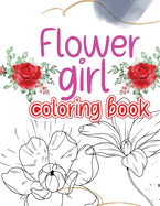 Flower girl coloring book: Coloring book with an original flower design for creative art activities friendly to girls and more