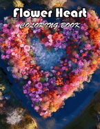 Flower Heart Coloring Book: 100+ Unique and Beautiful Designs for All Fans