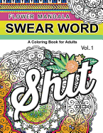 Flower Mandala Swear Word Vol.1: A Coloring Book for Adults