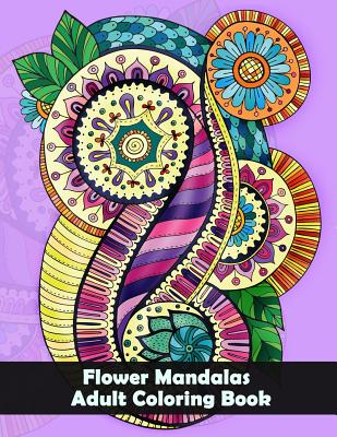 Flower Mandalas Adult Coloring Book: Flower and Snowflake Mandala Designs and Stress Relieving Patterns for Adult Relaxation, Meditation, and Happiness (Mandala Coloring Book for Adults) - See, Dinso