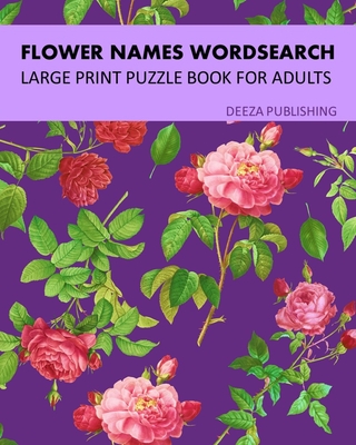Flower Names Word Search: Large Print Puzzle Book For Adults - Publishing, Deeza