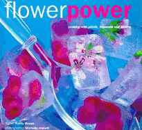 Flower Power: Cooking with Petals, Blossoms and Blooms - Brown, Kathy