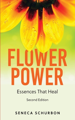 Flower Power: Essences That Heal - Schurbon, Seneca