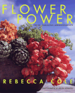 Flower Power: Fresh, Fabulous Arrangements - Cole, Rebecca