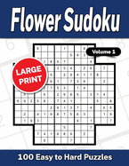 Flower Sudoku Large Print Volume 1: 100 Easy to Hard Puzzles