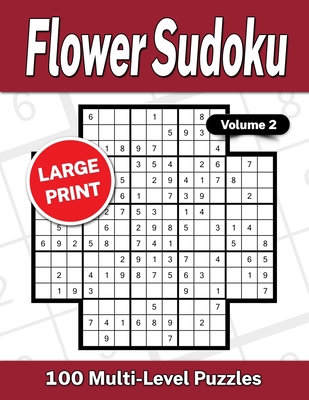 Flower Sudoku Large Print Volume 2: 100 Multi-Level Puzzles - Von Grol, Michael