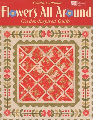 Flowers All Around: Garden-Inspired Quilts - Lammon, Cindy