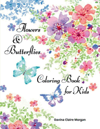 Flowers & Butterflies Coloring Book for Kids: Children Coloring and Activity Book with Flowers and Butterflies for Girls Ages 4-10