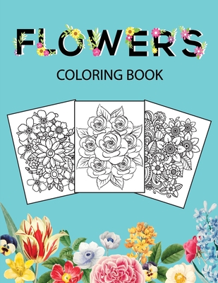 Flowers Coloring Book: Adult Coloring Book with beautiful realistic flowers, bouquets, floral designs, sunflowers, roses, leaves, butterfly, spring, and summer - Bucur House