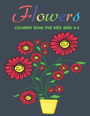 Flowers Coloring Book For Kids Ages 4-8: Beautiful Flowers Coloring book for Kids Awesome Flower Coloring Pages Stress Relieving and Relaxation - Blend, Blue