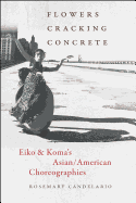 Flowers Cracking Concrete: Eiko & Koma's Asian/American Choreographies