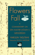 Flowers Fall: A Commentary on Dogen's Genjokoan