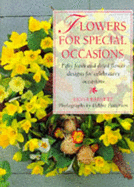 Flowers for Special Occasions: Fifty Fresh and Dried Flower Designs for Celebratory Occasions