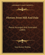 Flowers From Hill And Dale: Poems Arranged And Illustrated (1883)