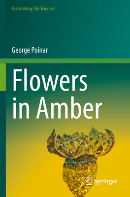 Flowers in Amber - Poinar, George