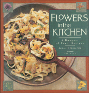 Flowers in the Kitchen: A Bouquet of Tasty Recipes