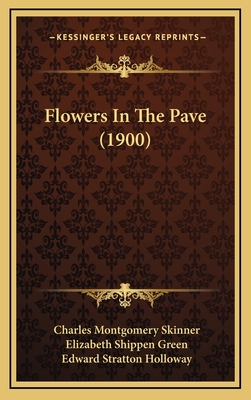 Flowers in the Pave (1900) - Skinner, Charles Montgomery, and Green, Elizabeth Shippen (Illustrator), and Holloway, Edward Stratton (Illustrator)