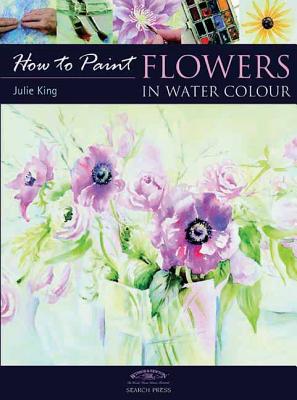 Flowers in Watercolour - King, Julie