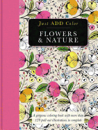 Flowers & Nature: Gorgeous Coloring Books with More Than 120 Pull-Out Illustrations to Complete