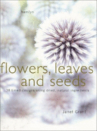 Flowers Seeds and Leaves: Arranging with Dried Plants and Flowers - Grant, Janet