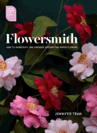 Flowersmith: How to Handcraft and Arrange Enchanting Paper Flowers