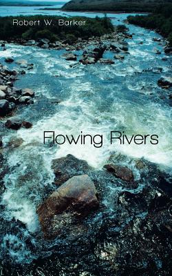 Flowing Rivers - Barker, Robert W