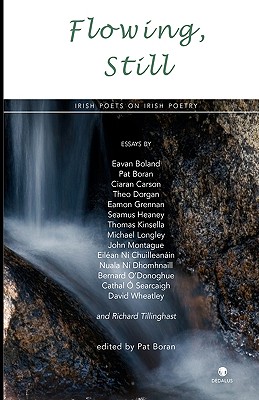 Flowing, Still: Irish Poets on Irish Poetry - Boran, Pat (Editor), and Boran, Pat (Introduction by), and Heaney, Seamus (Contributions by)