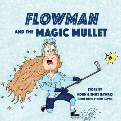 Flowman and the Magic Mullet - Hawkes, Emily, and Hawkes, Konn