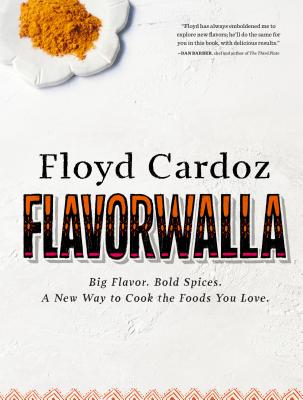 Floyd Cardoz: Flavorwalla: Big Flavor. Bold Spices. A New Way to Cook the Foods You Love. - Cardoz, Floyd, and Stets, Marah