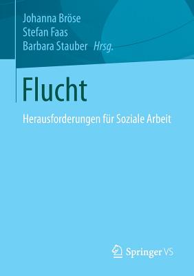 Flucht: Herausforderungen Fur Soziale Arbeit - Brse, Johanna (Editor), and Faas, Stefan (Editor), and Stauber, Barbara (Editor)