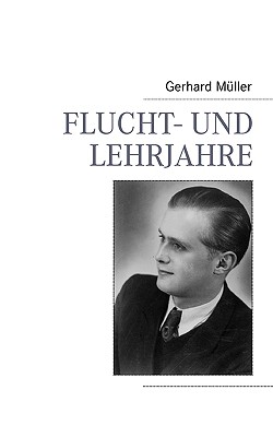 Flucht- und Lehrjahre - M?ller, Gerhard