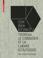 Fluckiger: Combien d'Espace ?: Thoreau, le Corbusier et le Cabane Ecologique