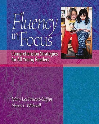 Fluency in Focus: Comprehension Strategies for All Young Readers - Prescott Griffin, Mary Lee, and Witherell, Nancy L, Ed