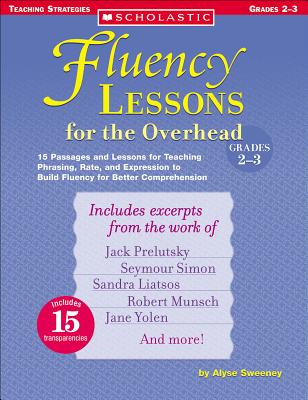 Fluency Lessons for the Overhead: Grades 2-3: 15 Passages and Lessons for Teaching Phrasing, Rate, and Expression to Build Fluency for Better Comprehension - Sweeney, Alyse