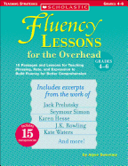 Fluency Lessons for the Overhead: Grades 4-6: 15 Passages and Lessons for Teaching Phrasing, Rate, and Expression to Build Fluency for Better Comprehension