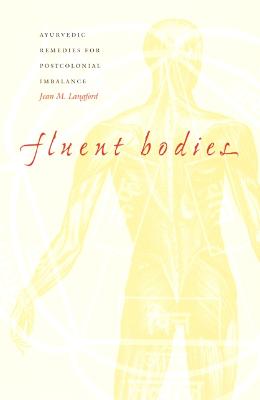 Fluent Bodies: Ayurvedic Remedies for Postcolonial Imbalance - Langford, Jean M