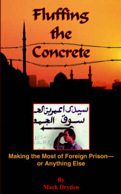 Fluffing the Concrete: Making the Most of Foreign Prison-Or Anything Else - Dryden, Mack