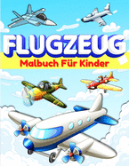 Flugzeug-Malbuch fr Kinder und Kleinkinder: Flugzeug-Farbseiten fr Kinder, Jungen und Mdchen im Alter von 2-4, 3-5, 4-8. Groe Flugzeug Geschenke fr Kinder und Kleinkinder, die lieben, mit Flugzeugen zu spielen. Coole Aktivitt Buch fr Vorschler.