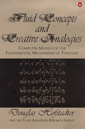 Fluid Concepts and Creative Analogies: Computer Models of the Fundamental Mechanisms of Thought - Hofstadter, Douglas R., and etc., and The Fluid Analogies Research Group